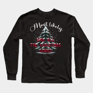 Most Likely To Sing All The Christmas Songs Long Sleeve T-Shirt